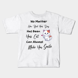 No Matter How Bad Your Day Has Been Your Cat Can Always Make You Smile Kids T-Shirt